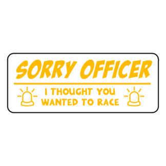 Sorry Officer I Thought You Wanted To Race Sticker (Yellow)
